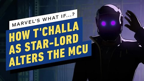 Marvel's What If..._ How T'Challa as Star-Lord Alters the MCU