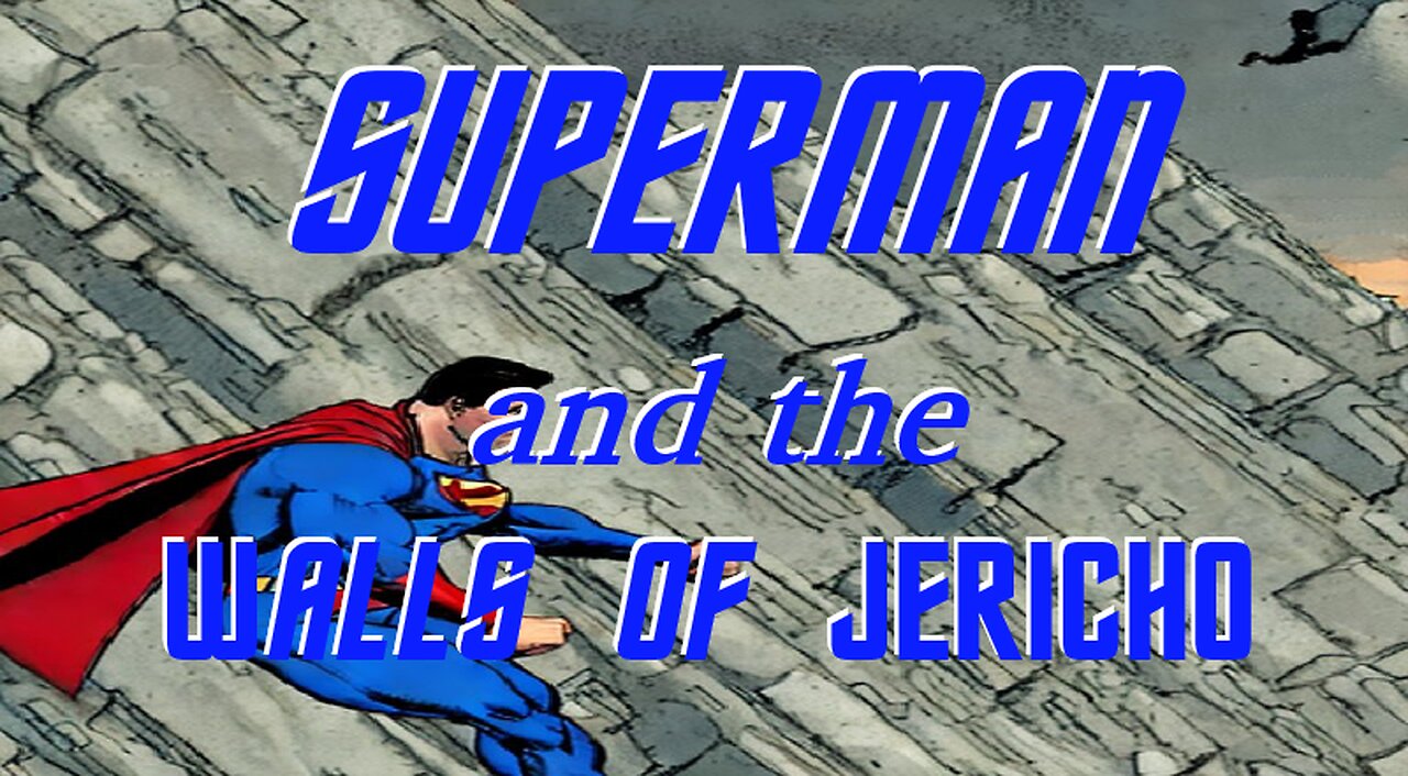 SUPERMAN and the Walls of JERICHO
