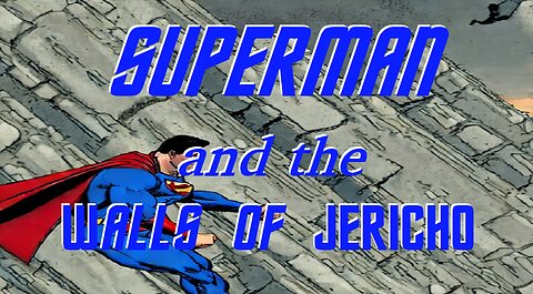 SUPERMAN and the Walls of JERICHO