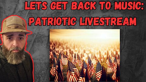 LETS GET BACK TO MUSIC: PATROTIC LIVESTREAM #america #MAGA #AMERICAFIRST