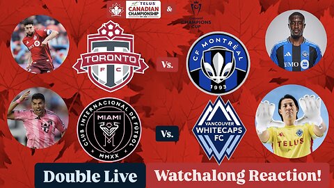 Toronto FC Vs. CF Montréal CanChamp & Inter Miami CF Vs. Vancouver Whitecaps FC CCC DoubleWatchalong