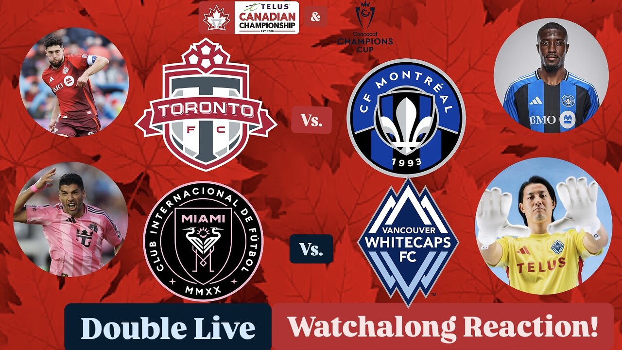 Toronto FC Vs. CF Montréal CanChamp & Inter Miami CF Vs. Vancouver Whitecaps FC CCC DoubleWatchalong