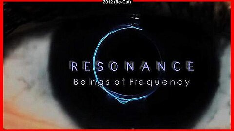 Resonance: Beings Of Frequency • (Documentary)
