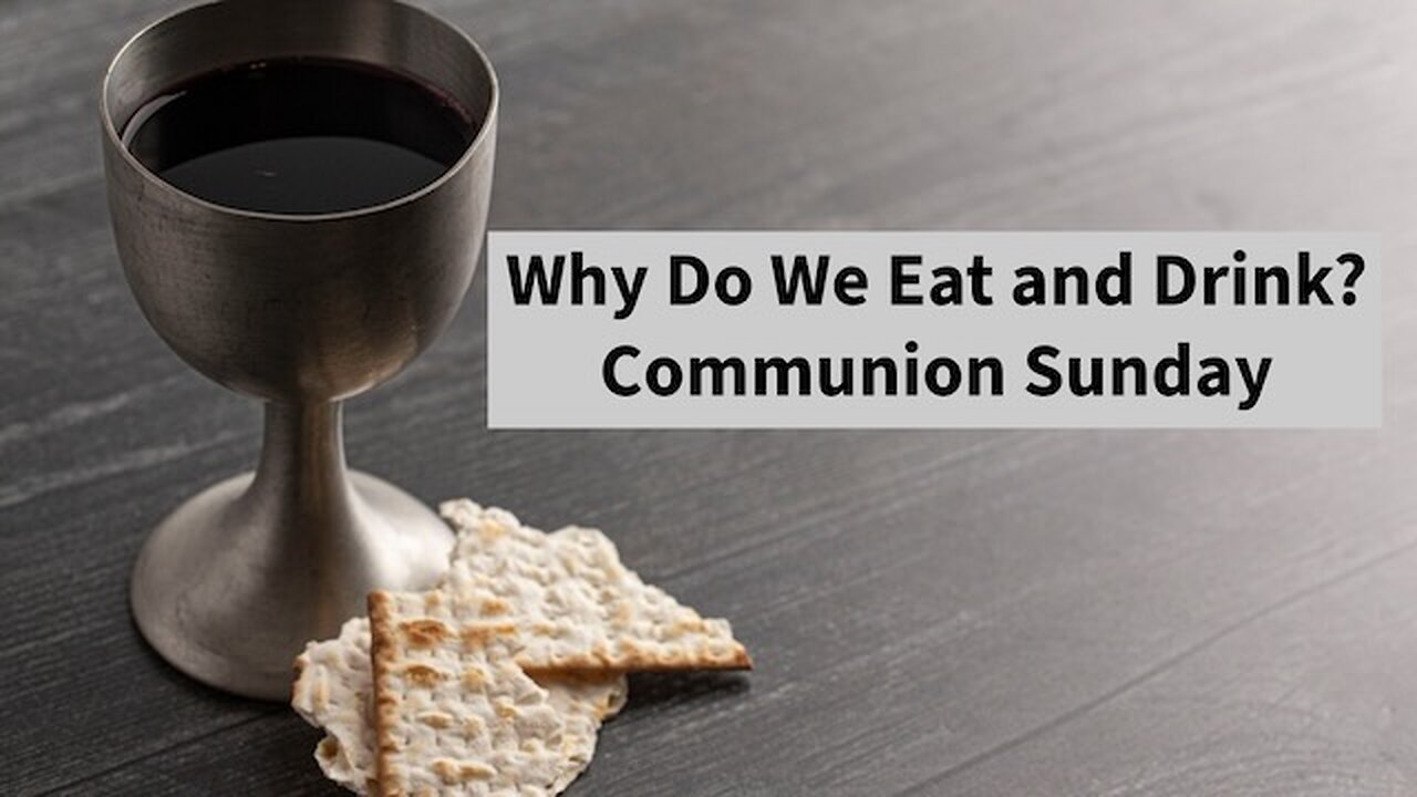 Why Do We Eat and Drink? – Communion Sunday