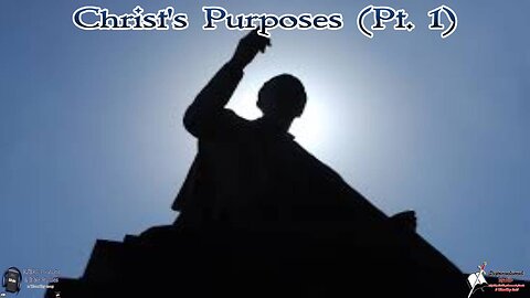 Christ's Purposes (Pt.1) Bible Believing Bible Studies
