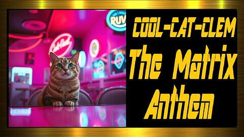 COOL-CAT-CLEM The Matrix Anthem