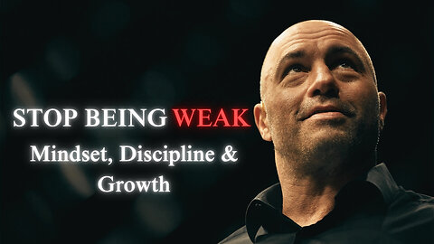 STOP BEING WEAK | Joe Rogan Motivation | Mindset, Discipline & Growth