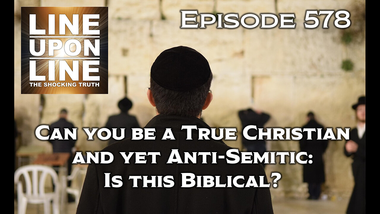 Episode 578 Can you be a True Christian and yet Anti-Semitic