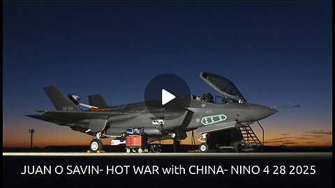 JUAN O SAVIN- HOT WAR WITH CHINA- NINO 4 28 2025