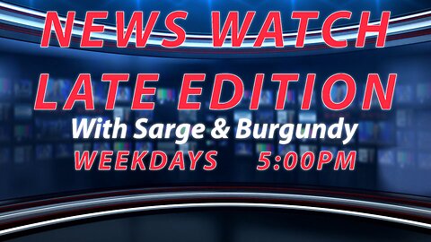 NEWS WATCH LATE EDITION