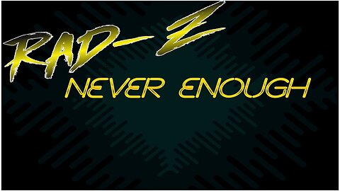 Rad -Z Never Enough Lyric video
