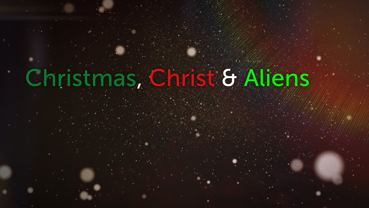 Christmas, Christ & Aliens
