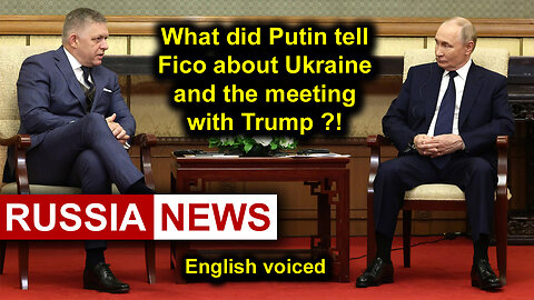 What did Putin tell Fico about Ukraine and the meeting with Trump?!