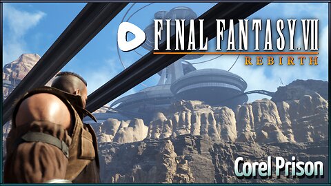 Final Fantasy VII Rebirth | Jdub's Journey Part 8 - Corel Prison