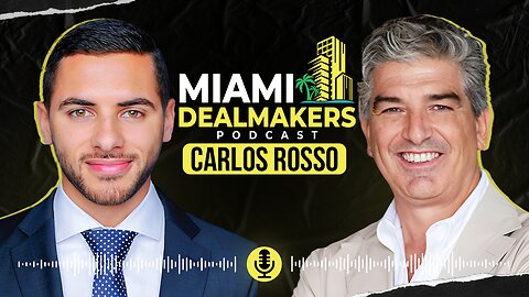 Carlos Rosso’s $2 Billion Midtown Miami Project & Luxury Condo Career Journey