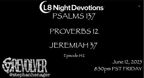 L8NIGHTDEVOTIONS REVOLVER -PSALM 137- PROVERBS 12- JEREMIAH 37- READING WORSHIP PRAYERS
