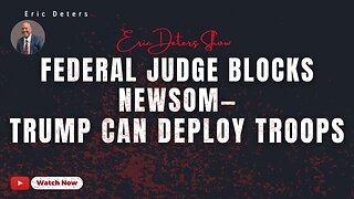 Federal Judge Blocks Newsom Trump Can Deploy Troops | Eric Deters Show