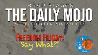 Freedom Friday: Say What?! - The Daily MoJo - Ep: 051625