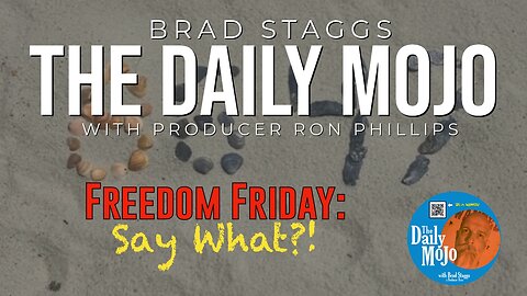 Freedom Friday: Say What?! - The Daily MoJo - Ep: 051625