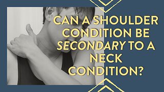 Can a shoulder condition be secondary to a neck condition?