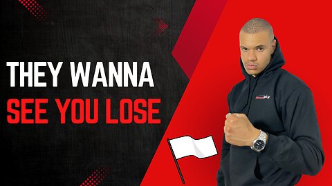 They wanna see you LOSE
