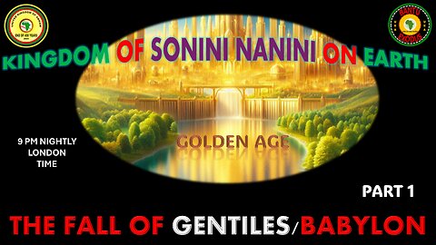 AFRICA IS THE HOLY LAND || KINGDOM OF SONINI NANINI ON EARTH || THE FALL OF GENTILES/BABYLON PART 1