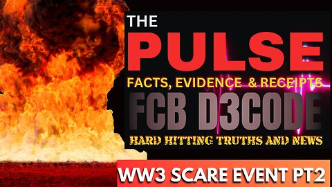 THE PULSE [17 MAR 25] WW3 SCARE EVENT PT2 - FCB D3CODE