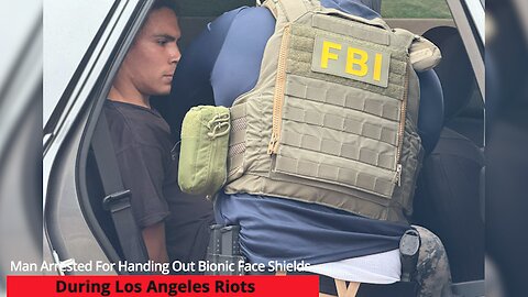 Man Arrested For Handing Out Bionic Face Shields During Los Angeles Riots