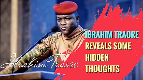 IBRAHIM TRAORE REVEALS SOME HIDDEN THOUGHTS