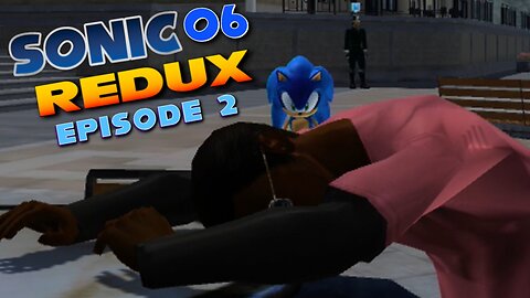 Sonic 06 REDUX Ep. 2: RELEASE!