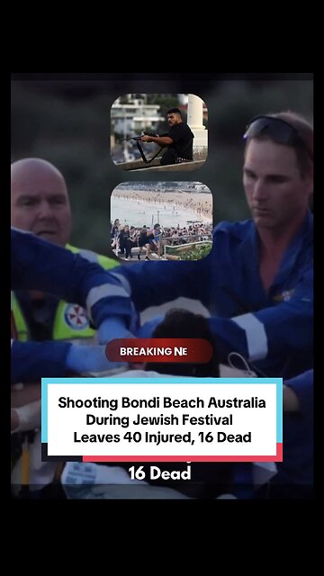 Shooting Near Bondi Beach Australia During Jewish Holiday Festival Leaves 40 Injured, 16 Dead