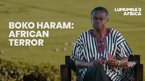 Lumumba's Africa | Boko Haram: African Terror