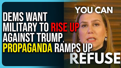 Dems Want Military To RISE UP Against Trump, Propaganda Ramps Up