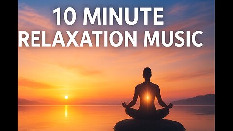 ✨ 10 Minute Relaxation Music | Meditation, Calming, Stress Relief & Study Music