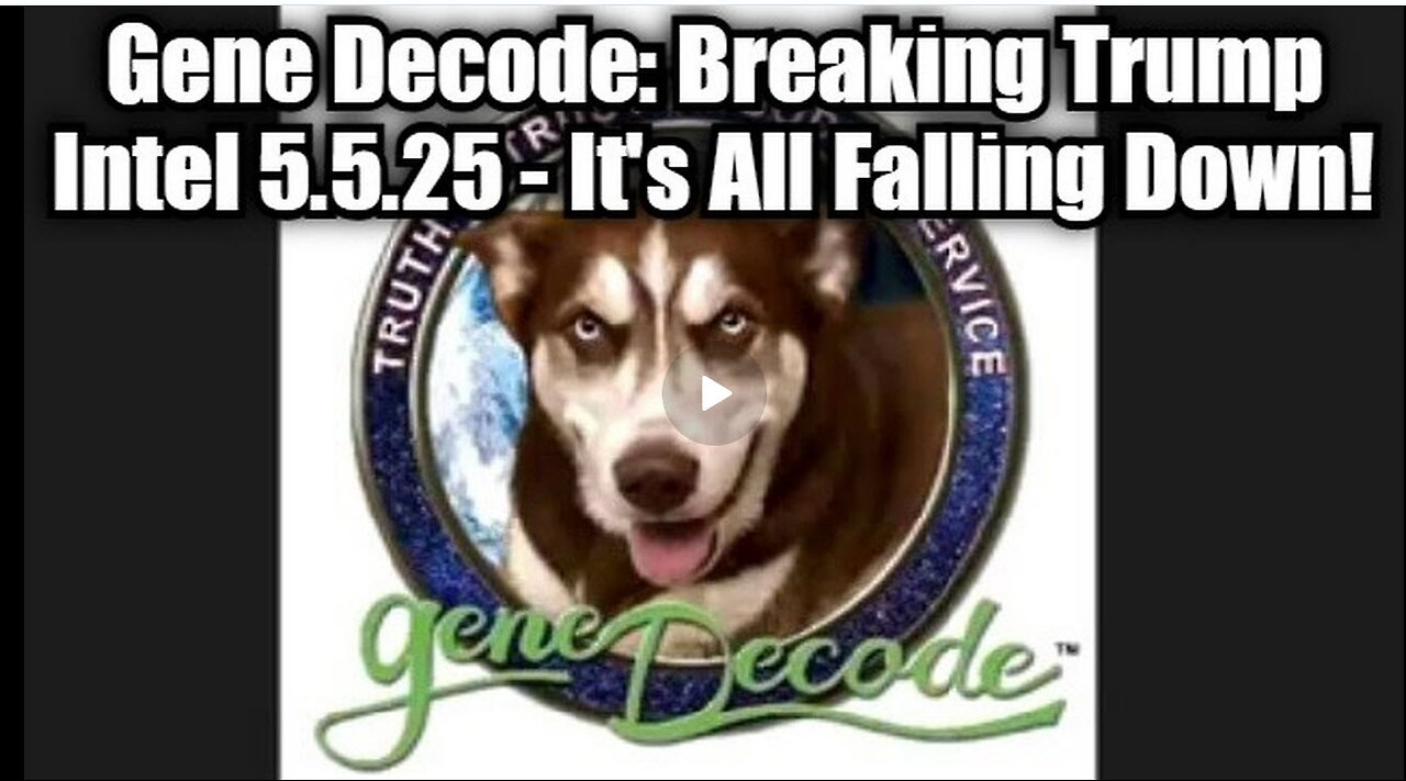 Gene Decode: Breaking Trump Intel 5.5.25 - It's All Falling Down!