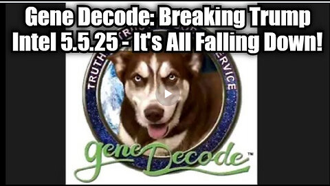 Gene Decode: Breaking Trump Intel 5.5.25 - It's All Falling Down!