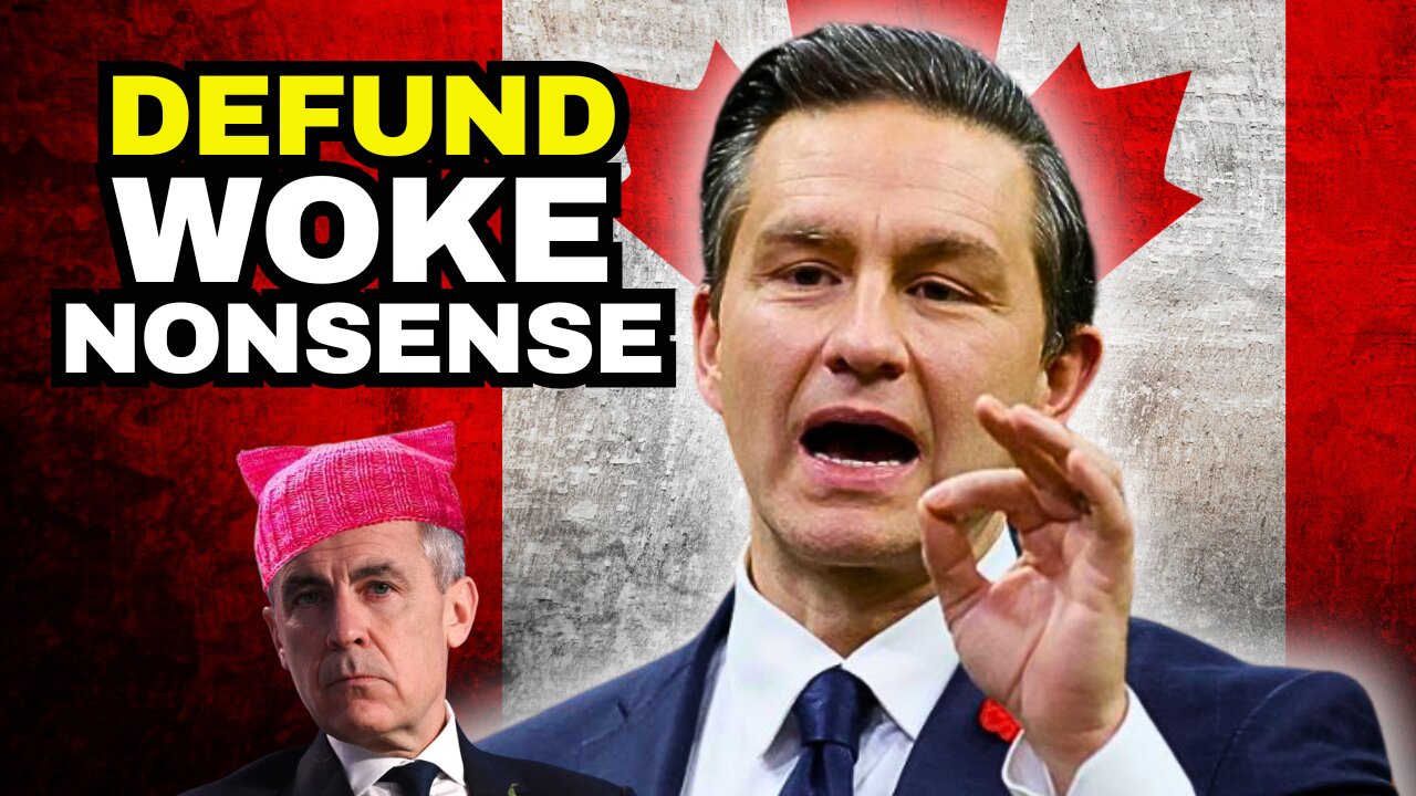 Pierre Poilievre Will DEFUND Woke Nonsense