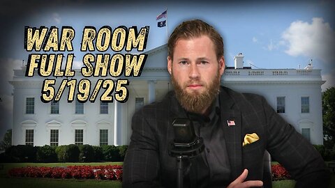 War Room With Owen Shroyer MONDAY FULL SHOW 5/19/25