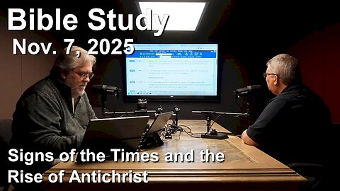 Bible Study - Nov. 7, 2025 - The Signs of the Times and the Rise of Antichrist