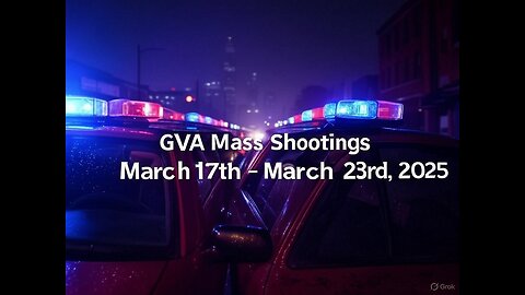 Mass Shootings according Gun Violence Archive for March 17th to March 23rd, 2025