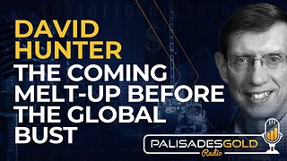 David Hunter: The Coming Melt-Up Before the Global Bust