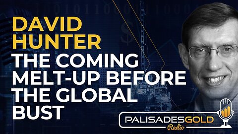 David Hunter: The Coming Melt-Up Before the Global Bust
