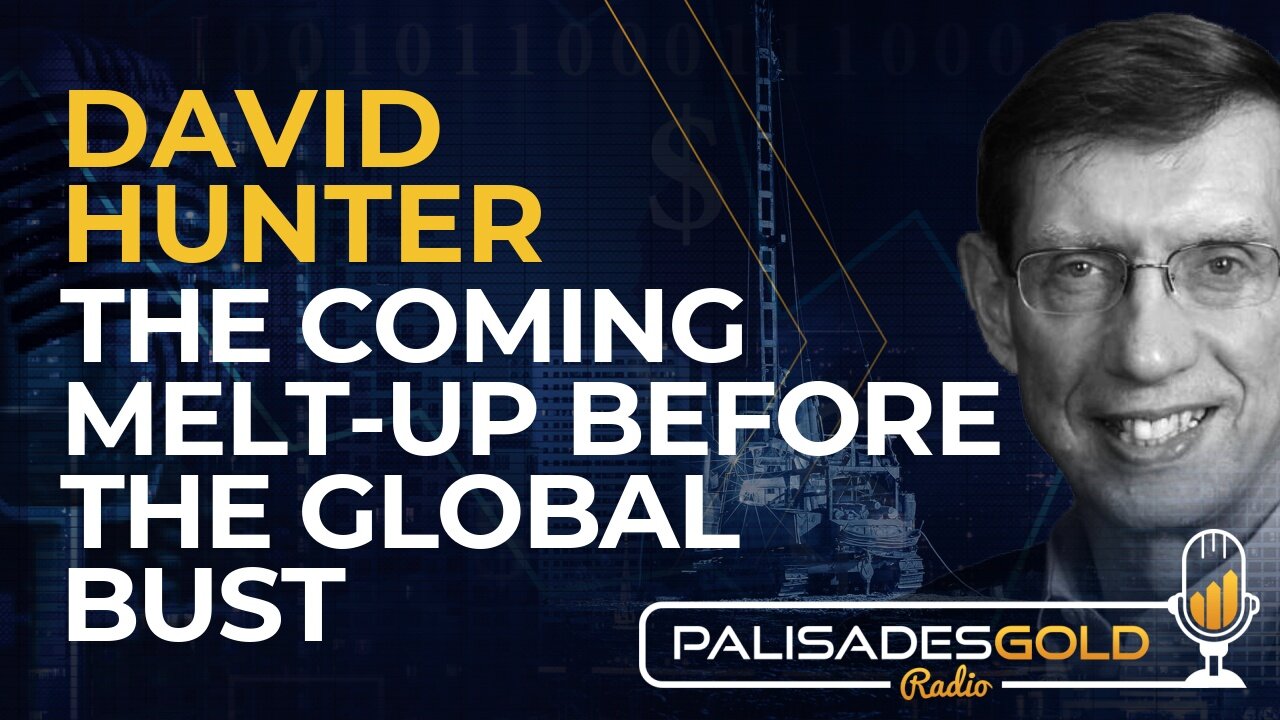 David Hunter: The Coming Melt-Up Before the Global Bust