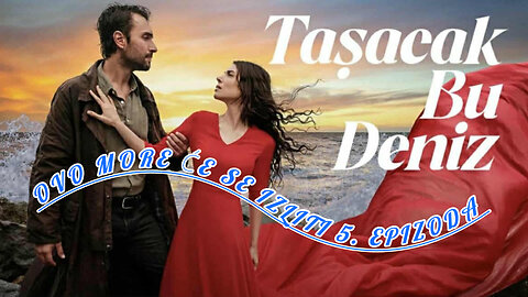 Ovo more ce se Izliti 5. Epizoda.