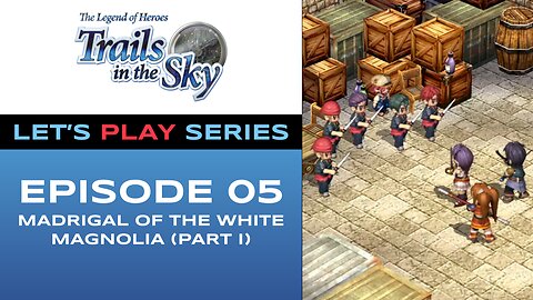 The Legend of Heroes: Trails in the Sky - Episode 5/11 - Full Gameplay - Let’s Play Series