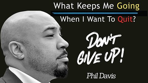 What Keeps Me Going When I Want To Quit?