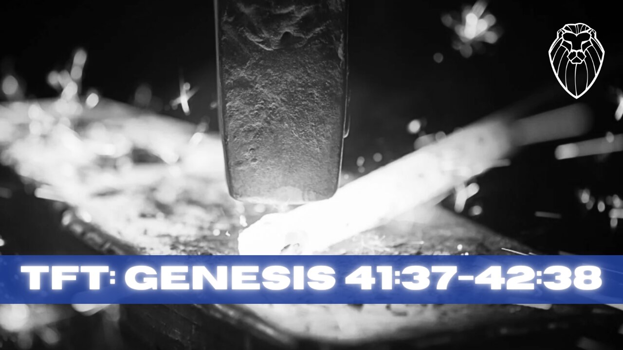 THE FORGING TABLE | Genesis 41:37-42:38 (Ep. 785)