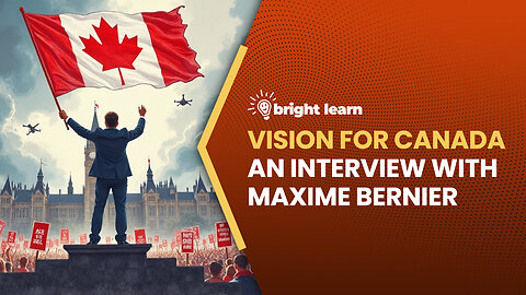 BrightLearn - Vision for Canada, an interview with Maxime Bernier
			
