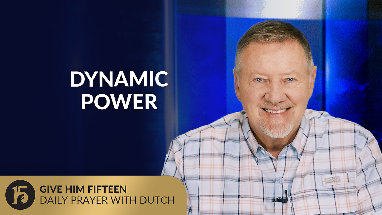 Dynamic Power | Give Him 15: Daily Prayer with Dutch | September 8, 2025