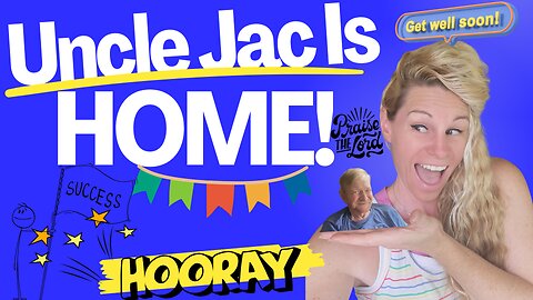 Uncle Jac Is Home! Hooray and Praise God!